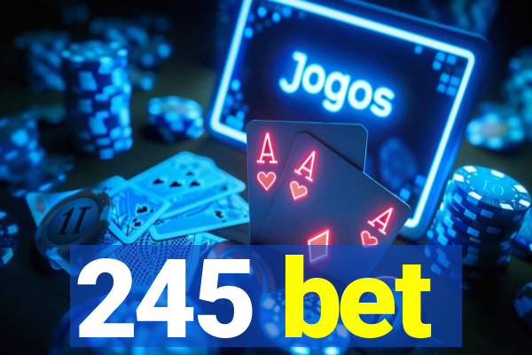 245 bet